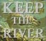 KEEP THE RIVER